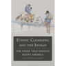 Ethnic Cleansing and the Indian: The Crime That Should Haunt America