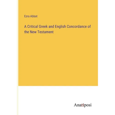 A Critical Greek and English Concordance of the New Testament