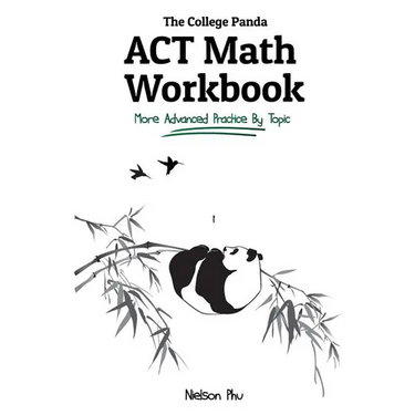 The College Panda's ACT Math Workbook: More Advanced Practice By Topic