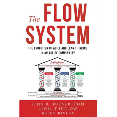 The Flow System: The Evolution of Agile and Lean Thinking in an Age of Complexity