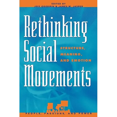 Rethinking Social Movements: Structure, Meaning, and Emotion