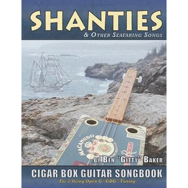 Shanties and Other Seafaring Songs Cigar Box Guitar Songbook: A Collection of 38 Traditional Sea Songs Arranged for 3-string Open G GDG