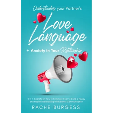 Understanding your Partner's Love Language + Anxiety in Your Relationship: 2 In 1- Secrets on How to Eliminate Fear to Build a Happy and Healthy Relat