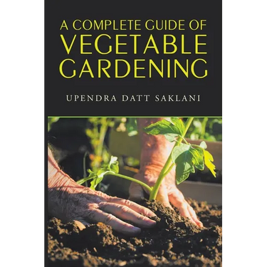 A Complete Guide of Vegetable Gardening