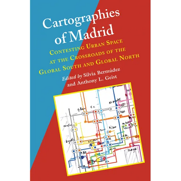 Cartographies of Madrid: Contesting Urban Space at the Crossroads of the Global South and Global North