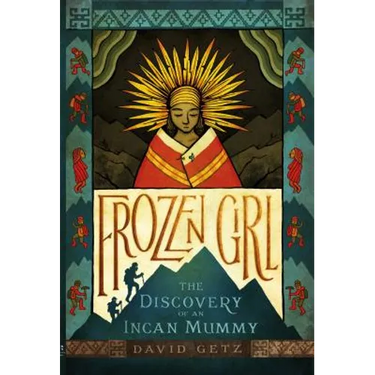 Frozen Girl: The Discovery of an Incan Mummy