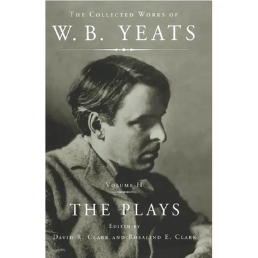 The Collected Works of W.B. Yeats Vol II: The Plays