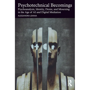 Psychotechnical Becomings: Psychoanalysis, Identity, Desire, and Mourning in the Age of AI and Digital Mediation