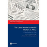 The Labor Market for Health Workers in Africa: A New Look at the Crisis