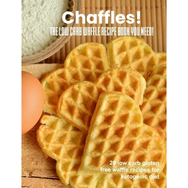 Chaffles! The low carb waffle recipe book you need: 20 low carb gluten free waffle recipes for ketogenic diet