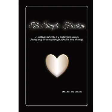The Simple Freedom: A motivational script to a simpler life's journey. Peeling away the unnecessary for a freedom from the maze.