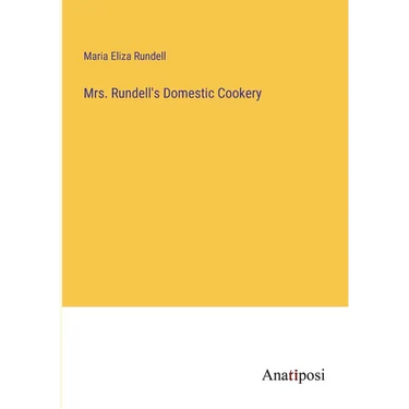 Mrs. Rundell's Domestic Cookery