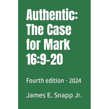 Authentic: The Case for Mark 16:9-20: Fourth edition - 2024