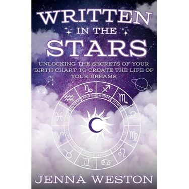 Written in the Stars: Unlocking the Secrets of Your Birth Chart to Create the Life of Your Dreams