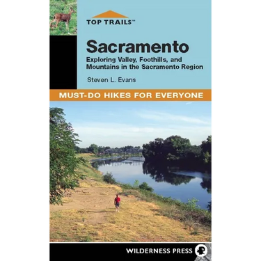 Top Trails: Sacramento: Exploring Valley, Foothills, and Mountains in the Sacramento Region