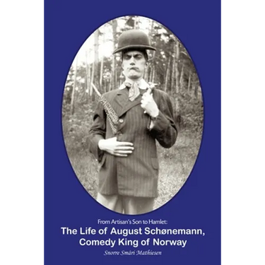 From Artisan's Son to Hamlet: The Life of August Schønemann, Comedy King of Norway