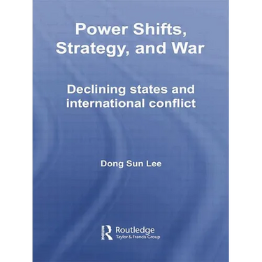 Power Shifts, Strategy and War: Declining States and International Conflict