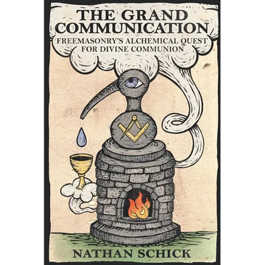 The Grand Communication: Freemasonry's Alchemical Quest for Divine Communion