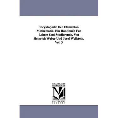Encyklopädie Der Elementar-Mathematik. Ein Handbuch Für Lehrer Und Studierende. Von Heinrich Weber Und Josef Wellstein. Vol. 3