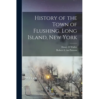 History of the Town of Flushing, Long Island, New York