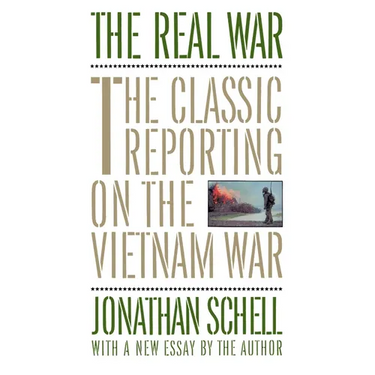 The Real War: The Classic Reporting on the Vietnam War