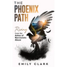 The Phoenix Path: Rising from the Ashes of Narcissistic Abuse. The Ultimate Recovery Guide from Narcissism, Gaslighting and Codependency
