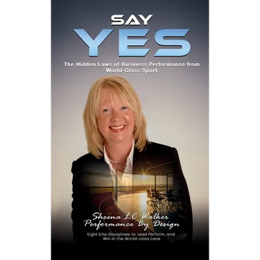 Say Yes: The Hidden Laws of Business Performance from World-Class Sport