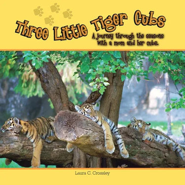Three Little Tiger Cubs: A photographic journey through the seasons with a mom and her cubs