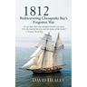1812: Rediscovering Chesapeake Bay's Forgotten War
