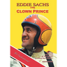Eddie Sachs: the Clown Prince of Racing: The Life and Times of the World's Greatest Race Driver