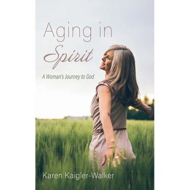 Aging in Spirit: A Woman's Journey to God