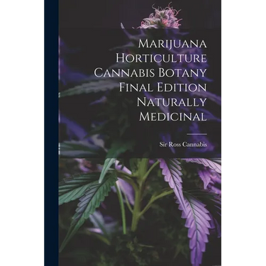 Marijuana Horticulture Cannabis Botany Final Edition Naturally Medicinal