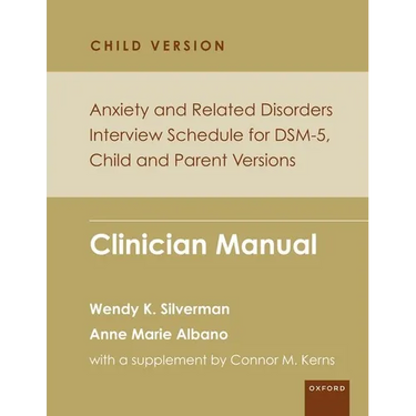 Anxiety and Related Disorders Interview Schedule for Dsm-5, Child and Parent Version: Clinician Manual