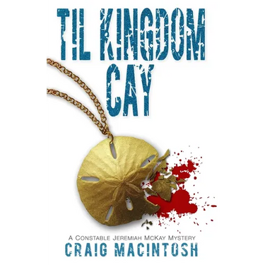 Til Kingdom Cay: A Constable Jeremiah McKay Mystery