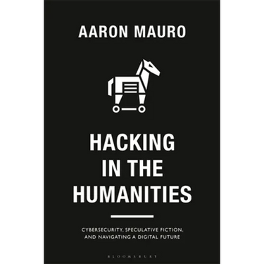 Hacking in the Humanities: Cybersecurity, Speculative Fiction, and Navigating a Digital Future