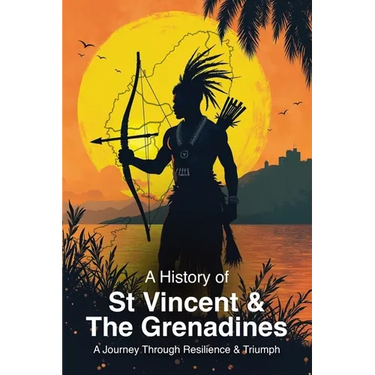 A History of St. Vincent and the Grenadines: A Journey Through Resilience and Triumph