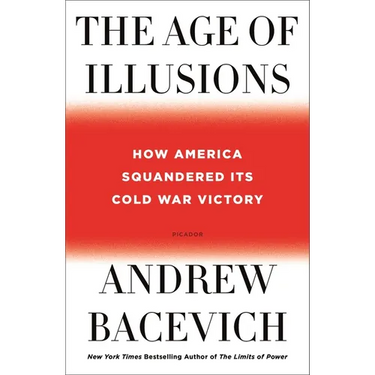 The Age of Illusions: How America Squandered Its Cold War Victory