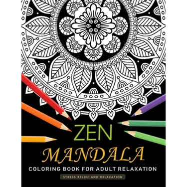 Zen Mandala Coloring Book for Adults Relaxation: An Adults Coloring Book Featuring Fun and Stress Relief Design