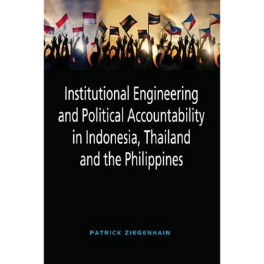 Institutional Engineering and Political Accountability in Indonesia, Thailand and the Philippines