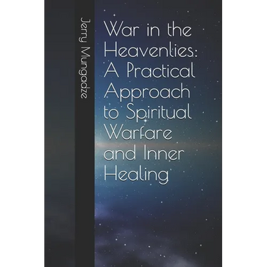 War in the Heavenlies: A Practical Approach to Spiritual Warfare and Inner Healing