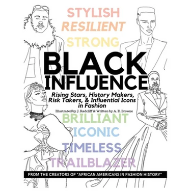 Black Influence: Rising Stars, History Makers, Risk Takers, and Influential Icons in Fashion