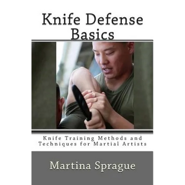 Knife Defense Basics: Knife Training Methods and Techniques for Martial Artists
