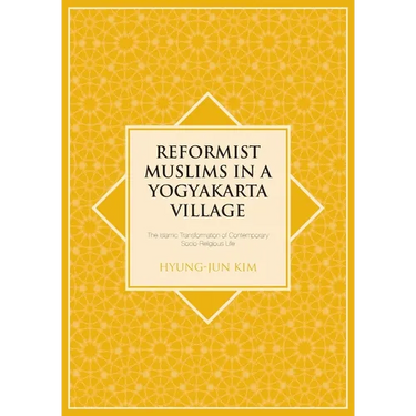 Reformist Muslims in a Yogyakarta Village: The Islamic Transformation of Contemporary Socio-Religious Life