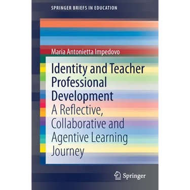 Identity and Teacher Professional Development: A Reflective, Collaborative and Agentive Learning Journey