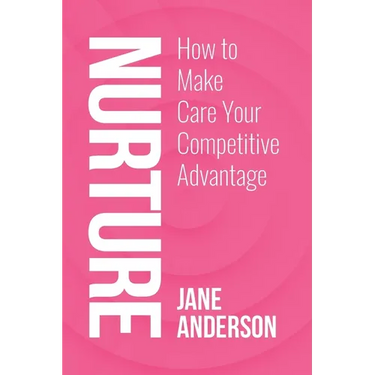 Nurture: How to Make Care Your Competitive Advantage