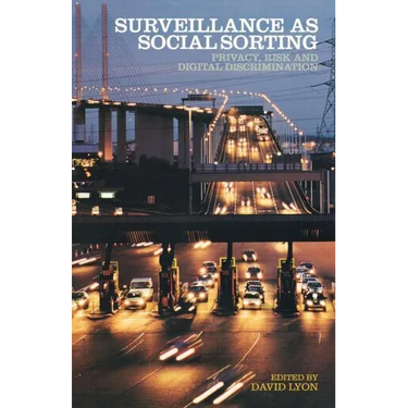 Surveillance as Social Sorting: Privacy, Risk and Automated Discrimination