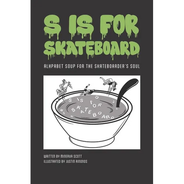 S is for Skateboard: Alphabet Soup for the Skateboarder's Soul