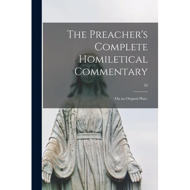 The Preacher's Complete Homiletical Commentary: (on an Original Plan).; 32