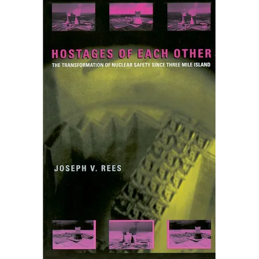 Hostages of Each Other: The Transformation of Nuclear Safety since Three Mile Island