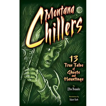 Montana Chillers: 13 True Tales of Ghosts and Hauntings